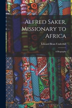 portada Alfred Saker, Missionary to Africa: A Biography