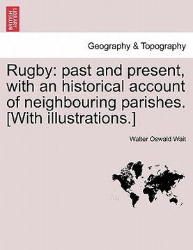 portada rugby: past and present, with an historical account of neighbouring parishes. [with illustrations.]