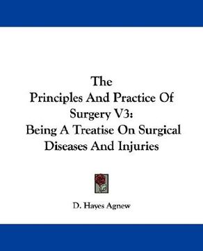 portada the principles and practice of surgery v3: being a treatise on surgical diseases and injuries (in English)