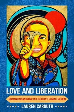 portada Love and Liberation: Humanitarian Work in Ethiopia's Somali Region
