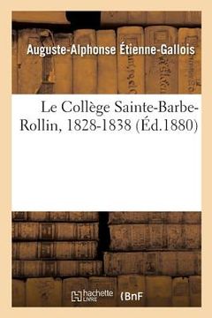 portada Le Collège Sainte-Barbe-Rollin, 1828-1838 (in French)