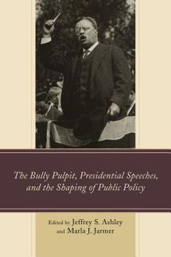 portada The Bully Pulpit, Presidential Speeches, and the Shaping of Public Policy (en Inglés)