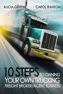 portada 10 Steps to Owning Your Own Trucking: Freight Broker/Agent Business