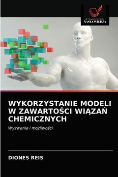 portada Wykorzystanie Modeli W ZawartoŚci WiĄzaŃ Chemicznych (en Polaco)