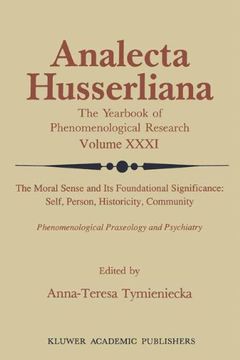 portada The Moral Sense and its Foundational Significance: Self, Person, Historicity, Community : Phenomenological Praxeology and Psychiatry: Volume 31 (Analecta Husserliana)