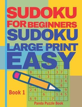portada Sudoku For Beginners: Sudoku Large Print Easy - Brain Games Relax And Solve Sudoku - Book 1 (en Inglés)