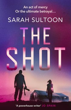 portada The Shot: The Shocking, Searingly Authentic New Thriller from Award-Winning Ex-CNN News Executive Sarah Sultoon (in English)