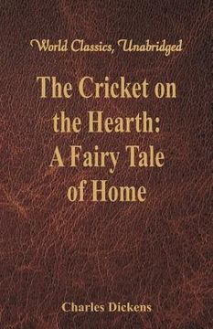 portada The Cricket on the Hearth: A Fairy Tale of Home (World Classics, Unabridged) 