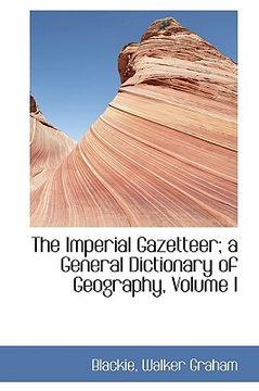 portada the imperial gazetteer; a general dictionary of geography, volume i (in English)