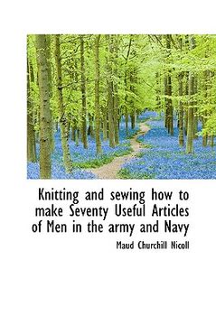 portada knitting and sewing how to make seventy useful articles of men in the army and navy