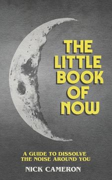 portada The Little Book of Now: A guide to dissolve the noise around you (in English)