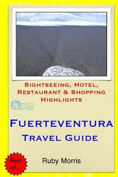 portada Fuerteventura Travel Guide: Sightseeing, Hotel, Restaurant & Shopping Highlights (en Inglés)