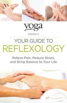 portada Yoga Journal Presents Your Guide to Reflexology: Relieve Pain, Reduce Stress and Bring Balance to Your Life