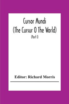 portada Cursor Mundi: (The Cursur O The World). A Northumbrian Poem Of The Xivth Century In Four Versions, Two Of Them Midland (Part I) 