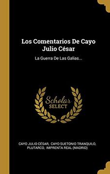 portada Los Comentarios de Cayo Julio César: La Guerra de las Galias. (in Spanish)