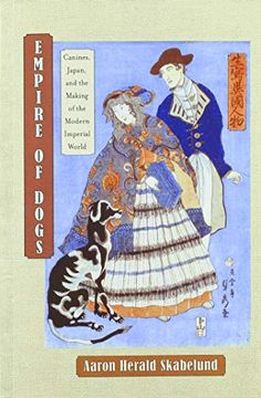 portada Empire of Dogs: Canines, Japan, and the Making of the Modern Imperial World (Studies of the Weatherhead East Asian Institute, Columbia University) (en Inglés)