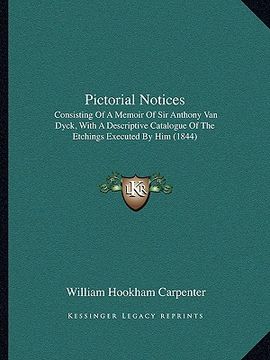 portada pictorial notices: consisting of a memoir of sir anthony van dyck, with a descriptive catalogue of the etchings executed by him (1844) (en Inglés)