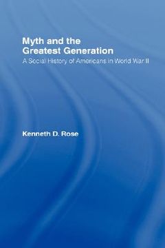 myth and the greatest generation,a social history of americans in world war ii