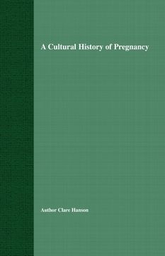 portada A Cultural History of Pregnancy: Pregnancy, Medicine and Culture, 1750-2000 (in English)