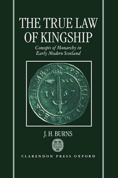 portada The True law of Kingship: Concepts of Monarchy in Early-Modern Scotland (in English)