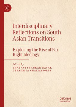 portada Interdisciplinary Reflections on South Asian Transitions: Exploring the Rise of Far Right Ideology (en Inglés)