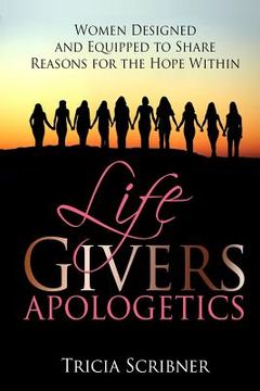 portada LifeGivers Apologetics: Women Designed and Equipped to Share Reasons for the Hope Within (en Inglés)