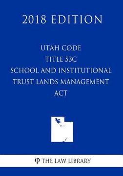portada Utah Code - Title 53C - School and Institutional Trust Lands Management Act (2018 Edition)