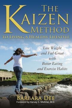 portada The Kaizen Method to Living a Healthy Lifestyle: Lose Weight and Feel Great with Better Eating and Exercise Habits (en Inglés)