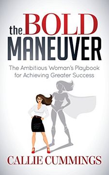 portada The Bold Maneuver: The Ambitious Woman's Playbook for Achieving Greater Success (en Inglés)