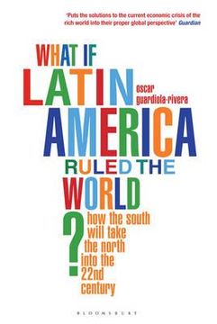 portada what if latin america ruled the world?: how the south will take the north through the 21st century (en Inglés)