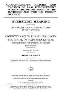 portada Accountability, policies, and tactics of law enforcement within the Department of the Interior and the U.S. Forest Service: oversight hearing before t (in English)
