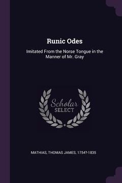 portada Runic Odes: Imitated From the Norse Tongue in the Manner of Mr. Gray (in English)