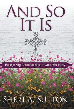 portada And So It Is: Recognizing God's Presence in Our Lives Today (en Inglés)