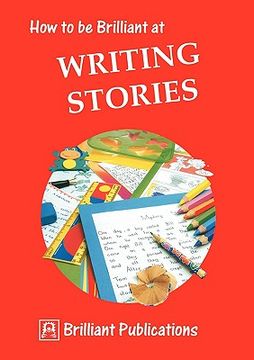portada how to be brilliant at writing stories (in English)