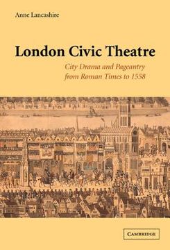 portada London Civic Theatre: City Drama and Pageantry From Roman Times to 1558 (en Inglés)