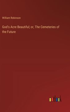 portada God's Acre Beautiful; or, The Cemeteries of the Future (en Inglés)