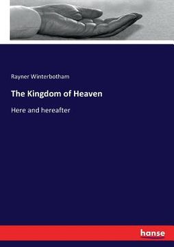 portada The Kingdom of Heaven: Here and hereafter (en Inglés)