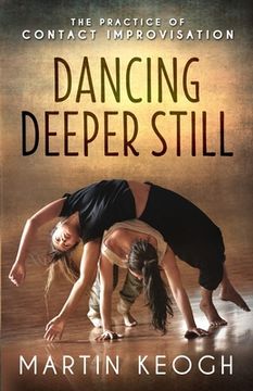 portada Dancing Deeper Still: The Practice of Contact Improvisation (en Inglés)