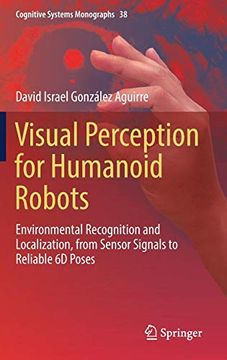 portada Visual Perception for Humanoid Robots: Environmental Recognition and Localization, From Sensor Signals to Reliable 6d Poses (Cognitive Systems Monographs) (in English)