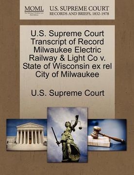 portada u.s. supreme court transcript of record milwaukee electric railway & light co v. state of wisconsin ex rel city of milwaukee (in English)