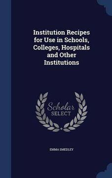 portada Institution Recipes for Use in Schools, Colleges, Hospitals and Other Institutions