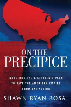 portada On The Precipice: Constructing a Strategic Plan to Save the American Empire from Extinction (en Inglés)