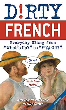 portada Dirty French: Second Edition: Everyday Slang From 'What'S Up? 'To 'F*%# Off! ' (en Francés)