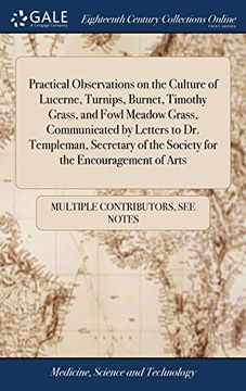 portada Practical Observations on the Culture of Lucerne, Turnips, Burnet, Timothy Grass, and Fowl Meadow Grass, Communicated by Letters to Dr. Templeman, ... of the Society for the Encouragement of Arts 