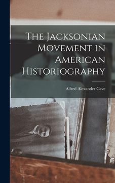 portada The Jacksonian Movement in American Historiography (en Inglés)
