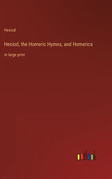 portada Hesiod, the Homeric Hymns, and Homerica: in large print (en Inglés)