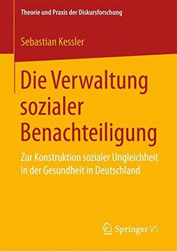 portada Die Verwaltung sozialer Benachteiligung: Zur Konstruktion sozialer Ungleichheit in der Gesundheit in Deutschland (Theorie und Praxis der Diskursforschung)