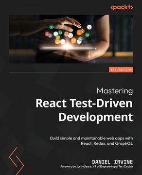portada Mastering React Test-Driven Development - Second Edition: Build simple and maintainable web apps with React, Redux, and GraphQL (in English)