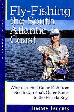 portada fly-fishing the south atlantic coast: where to find game fish from north carolina's outer banks to the florida keys (in English)