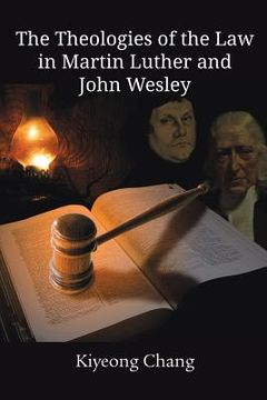 portada The Theologies of the Law in Martin Luther and John Wesley (en Inglés)
